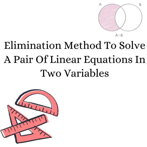 Elimination Method To Solve A Pair Of Linear Equations In Two Variables